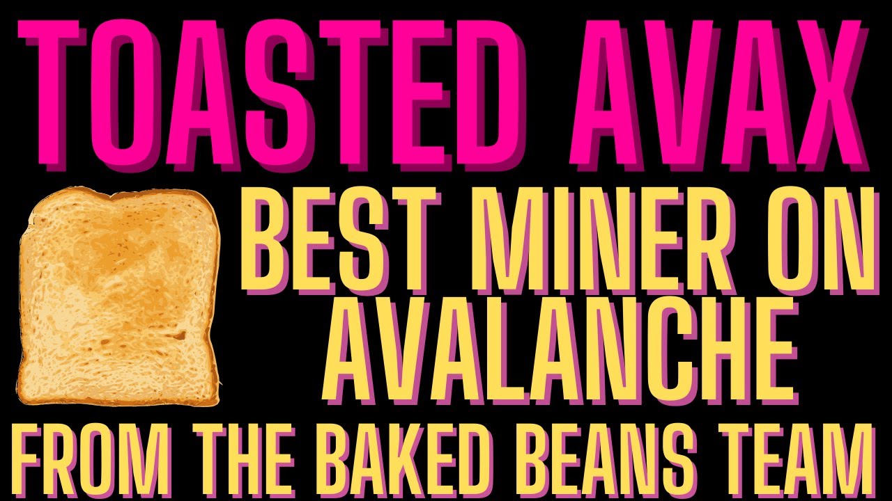 BAKED BEANS HAS A NEW MINER / STICK WITH THE BEST / TOASTED AVAX CRUSHING THE REST
