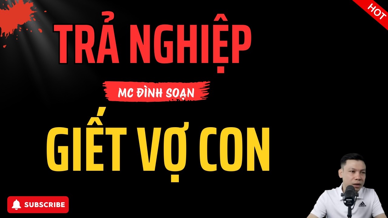 TRẢ NGHIỆP GIẾT VỢ CON | Truyện Ma MC Đình Soạn