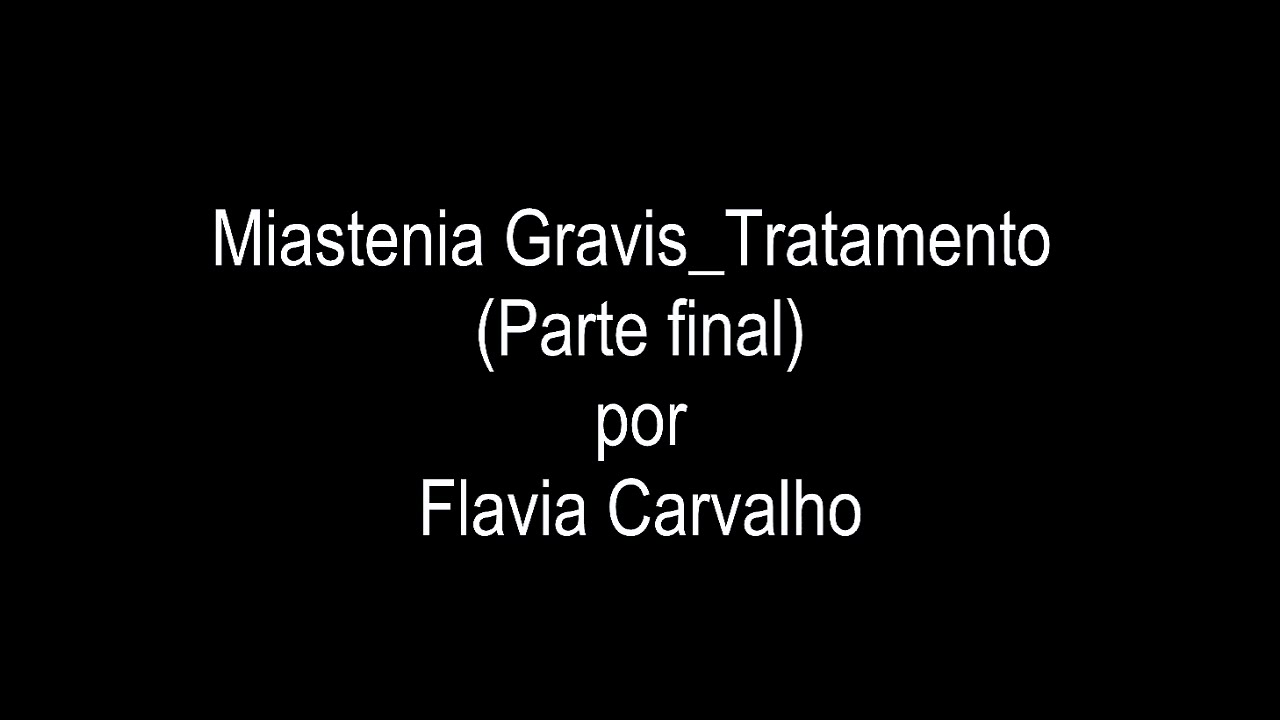 MIASTENIA GRAVIS | Tratamento, parte final | Vídeo 9 | Flavia Carvalho