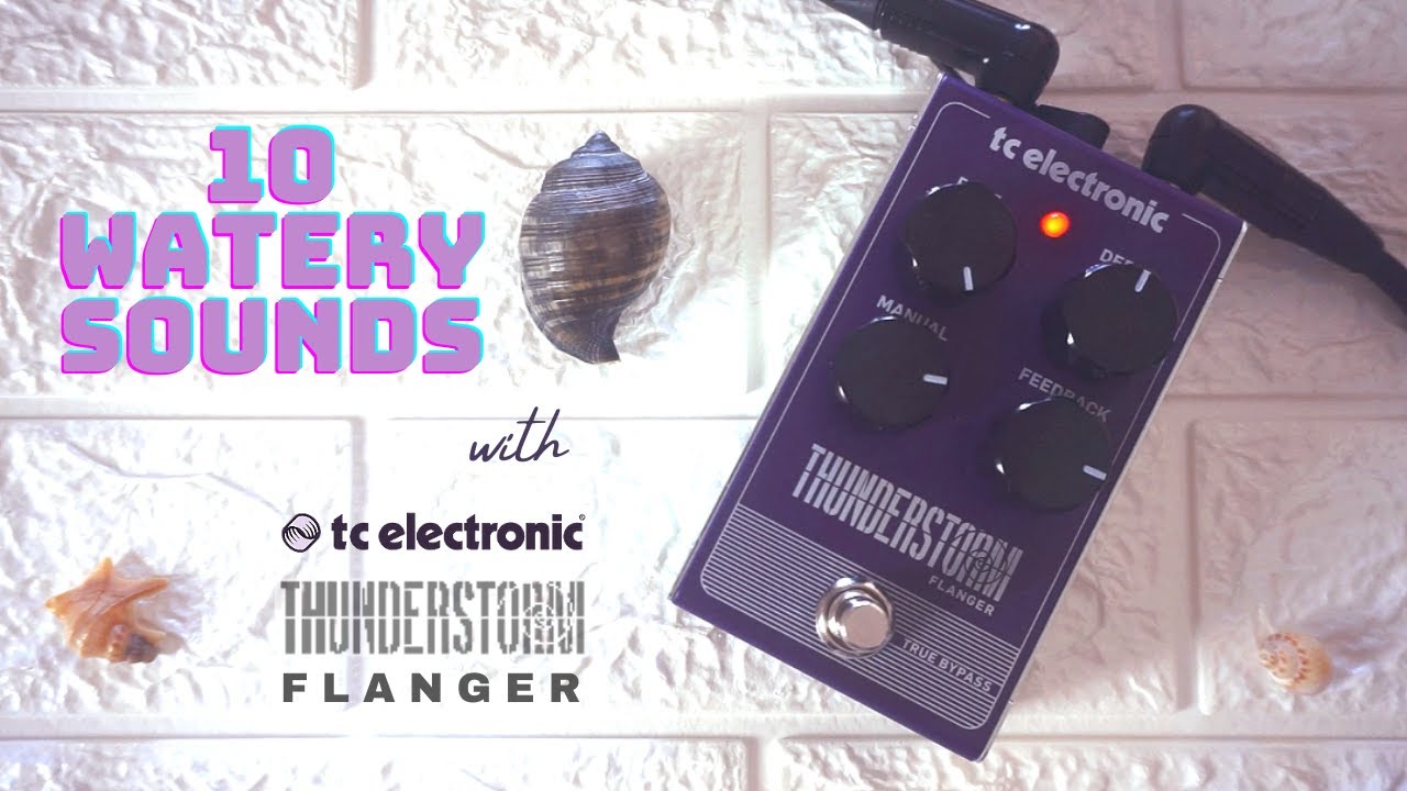 10 WATERY SOUNDS with TC ELECTRONIC THUNDERSTORM FLANGER