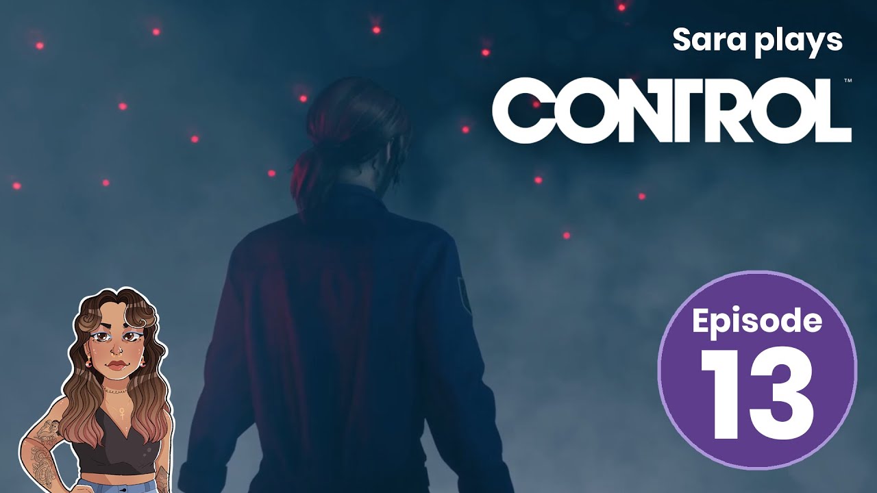 It Is Happening Again | Sara plays Control | Episode 13