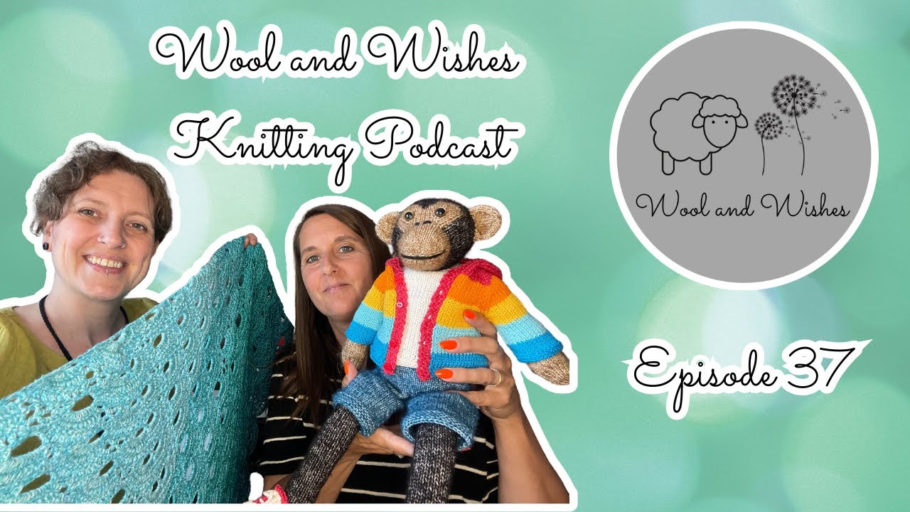 Wool and Wishes Knitting Podcast Ep.37 Knitting, Spinning & Crochet