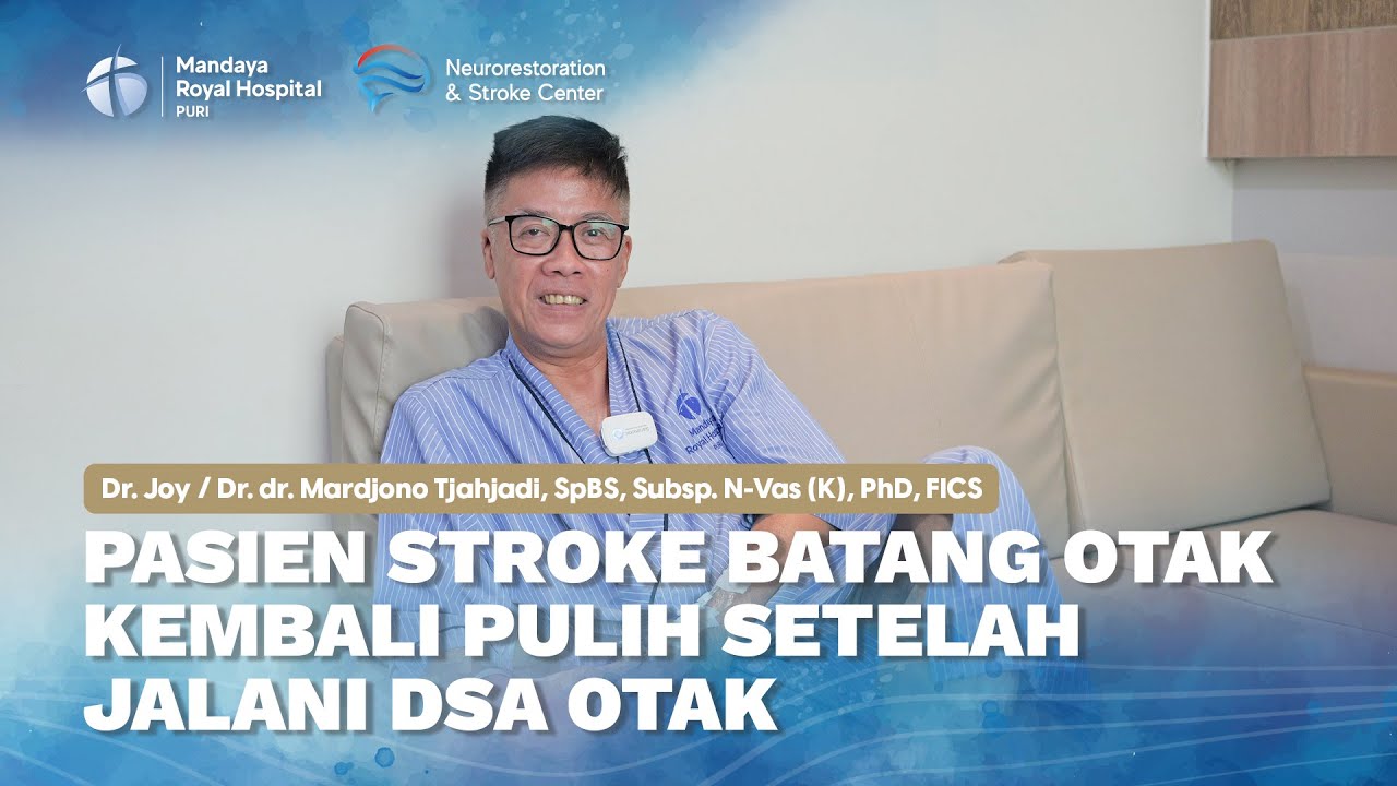 Pasien Stroke Batang Otak Kembali Pulih Setelah Tindakan DSA Otak | Dr. Joy Mandaya Royal