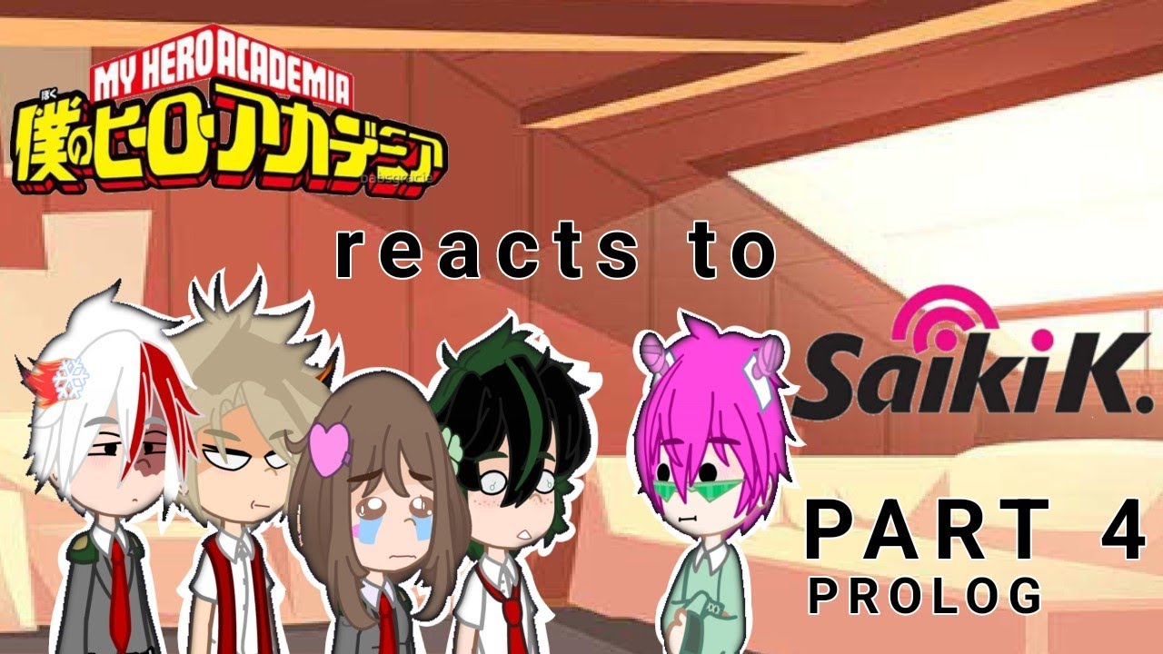 MHA react to Saiki K.•||•PART 4(WIP)•||•check description•||•unknown weeb•