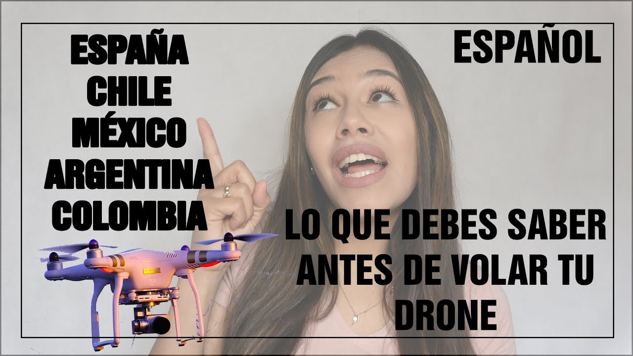 NORMATIVA DRONES EN ESPA&Ntilde;A, COLOMBIA, CHILE, ARGENTINA, Y M&Eacute;XICO