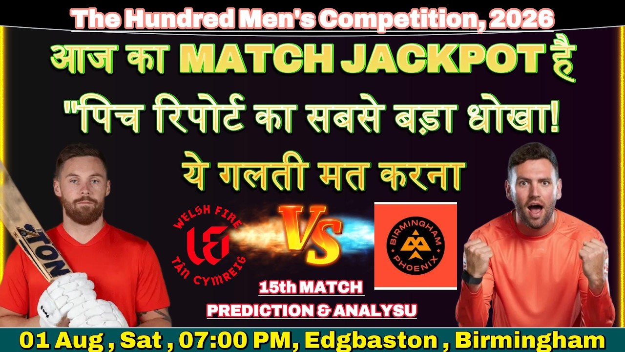 WELSH FIRE vs BIRMINGHAM PHOENIX, 15th MATCH PREDICTION & ANALYSIS | THE HUNDRED COMPETITION, 2026