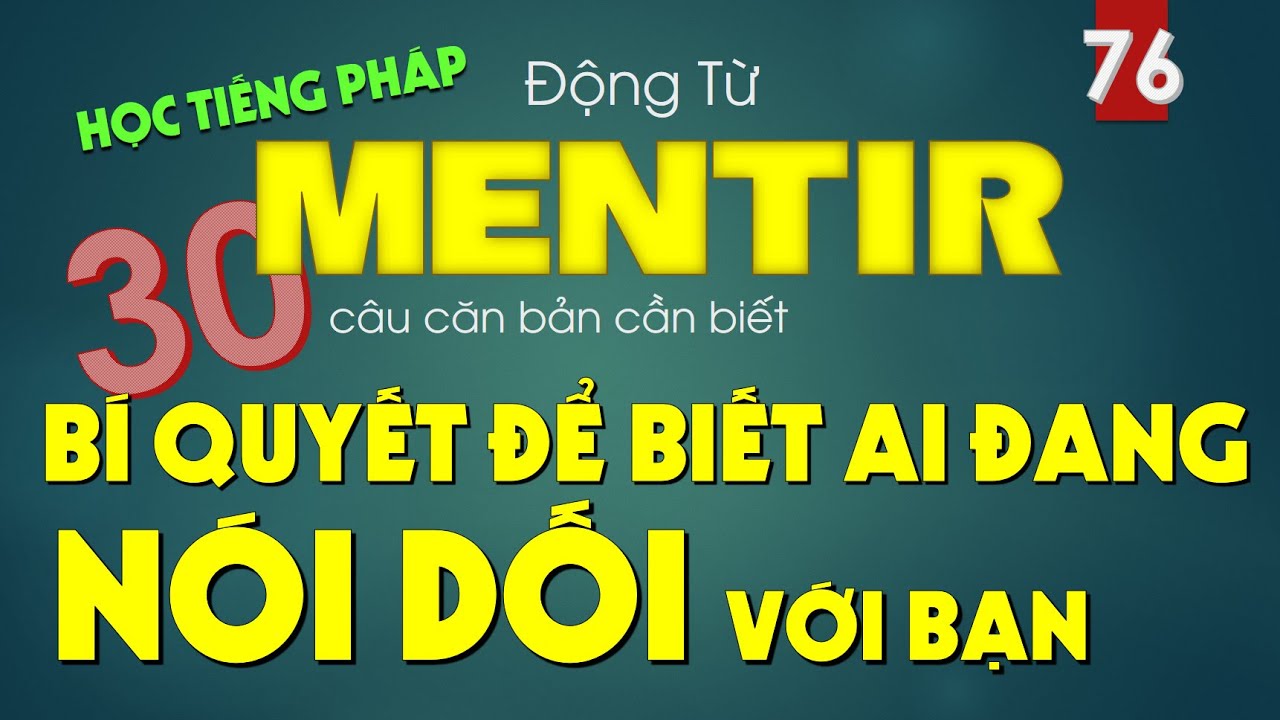 Học Tiếng Pháp : MENTIR + Những BI QUYẾT để đoán ai đang nói dối với bạn - 30 câu cơ bản cần biết