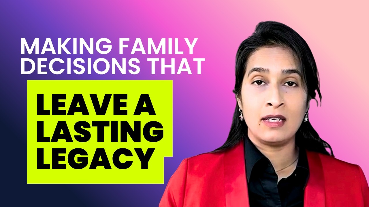 Making Family Decisions That Leave A Lasting Legacy