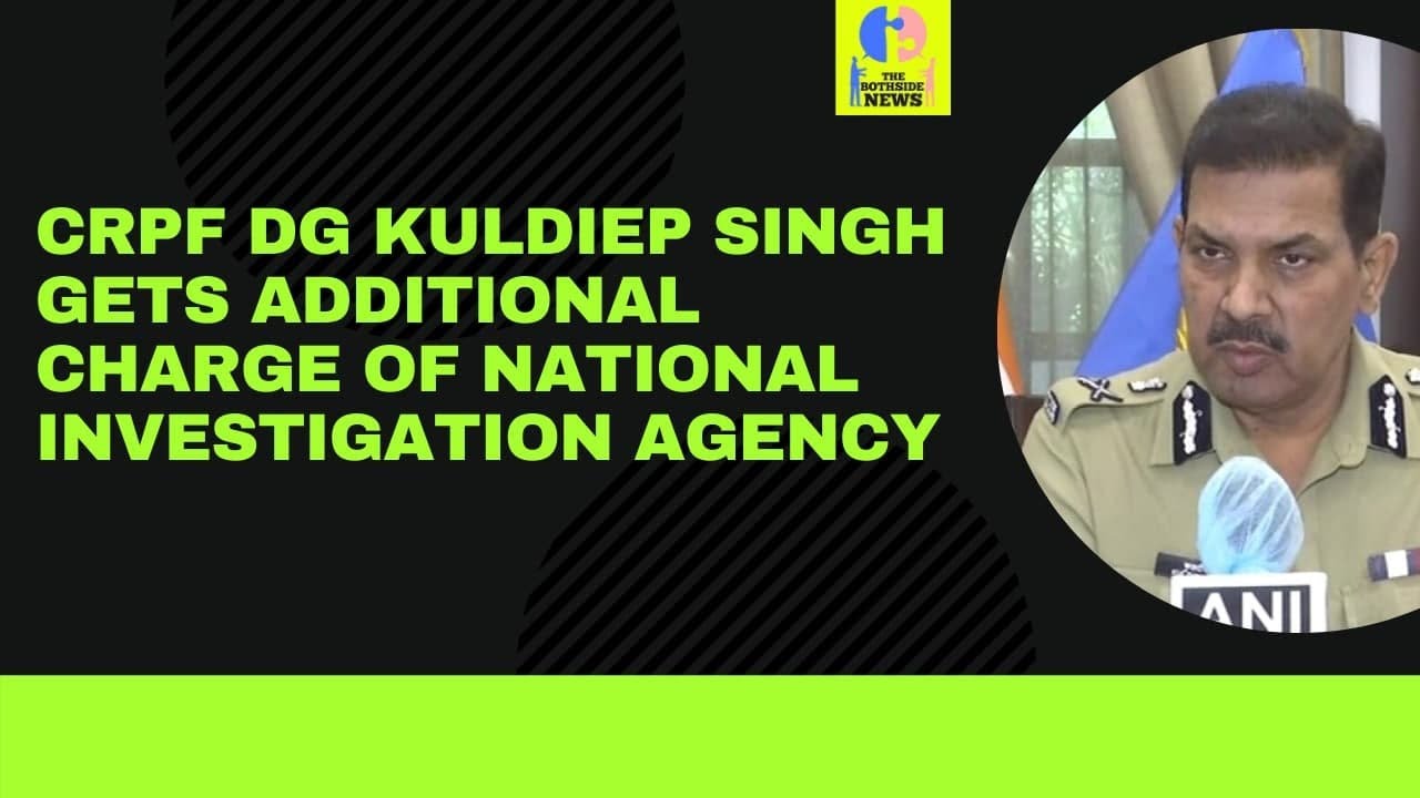 CRPF DG Kuldiep Singh gets additional charge of National Investigation Agency