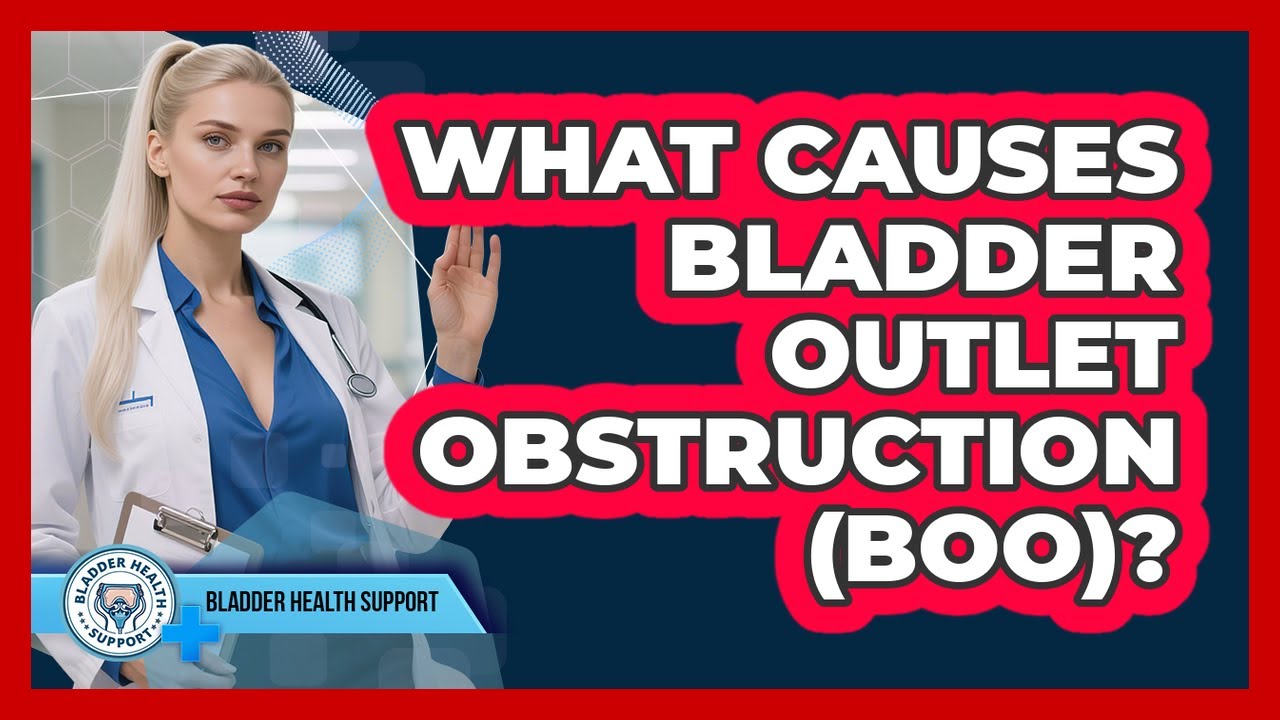 What Causes Bladder Outlet Obstruction (BOO)? - Bladder Health Support