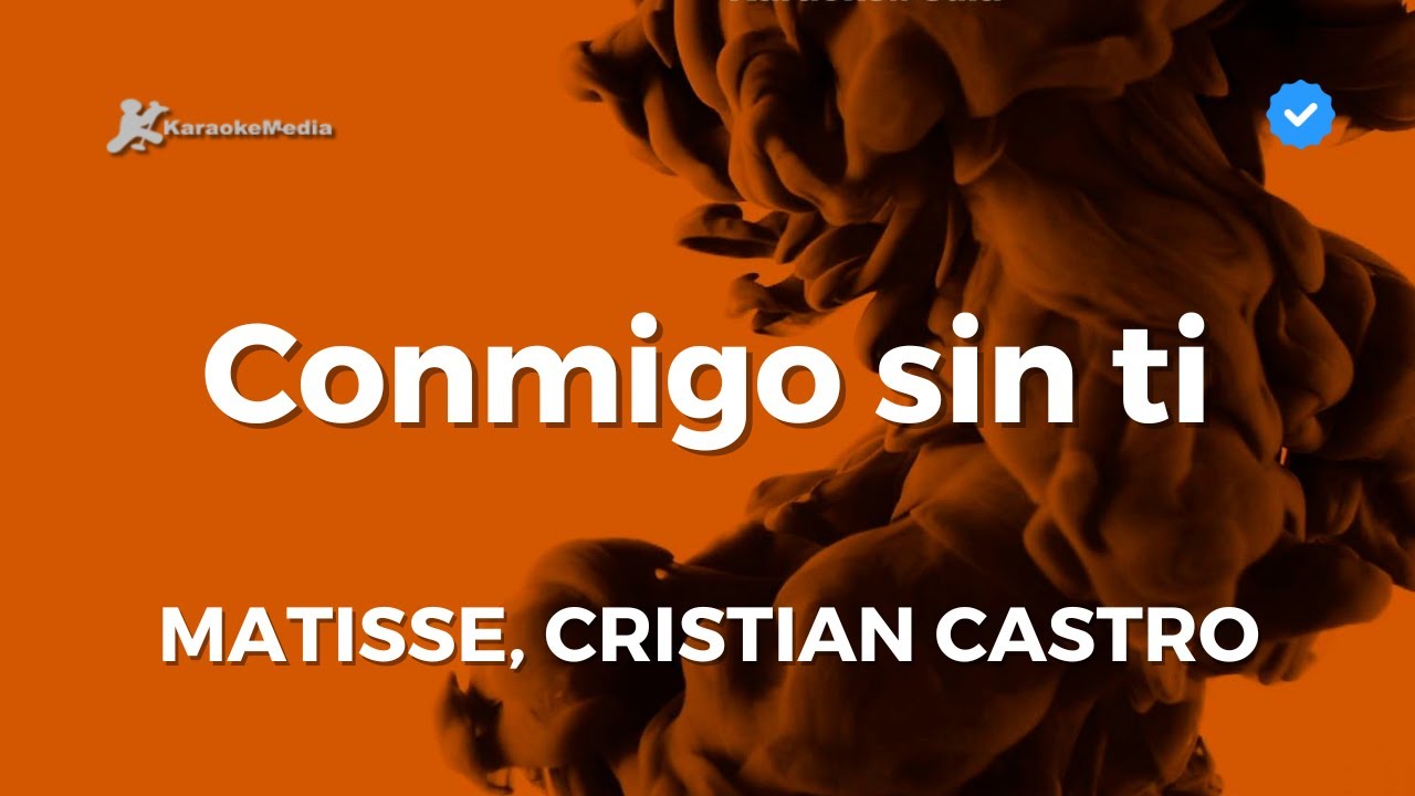 Matisse, Cristian Castro - Conmigo sin ti (Karaoke)
