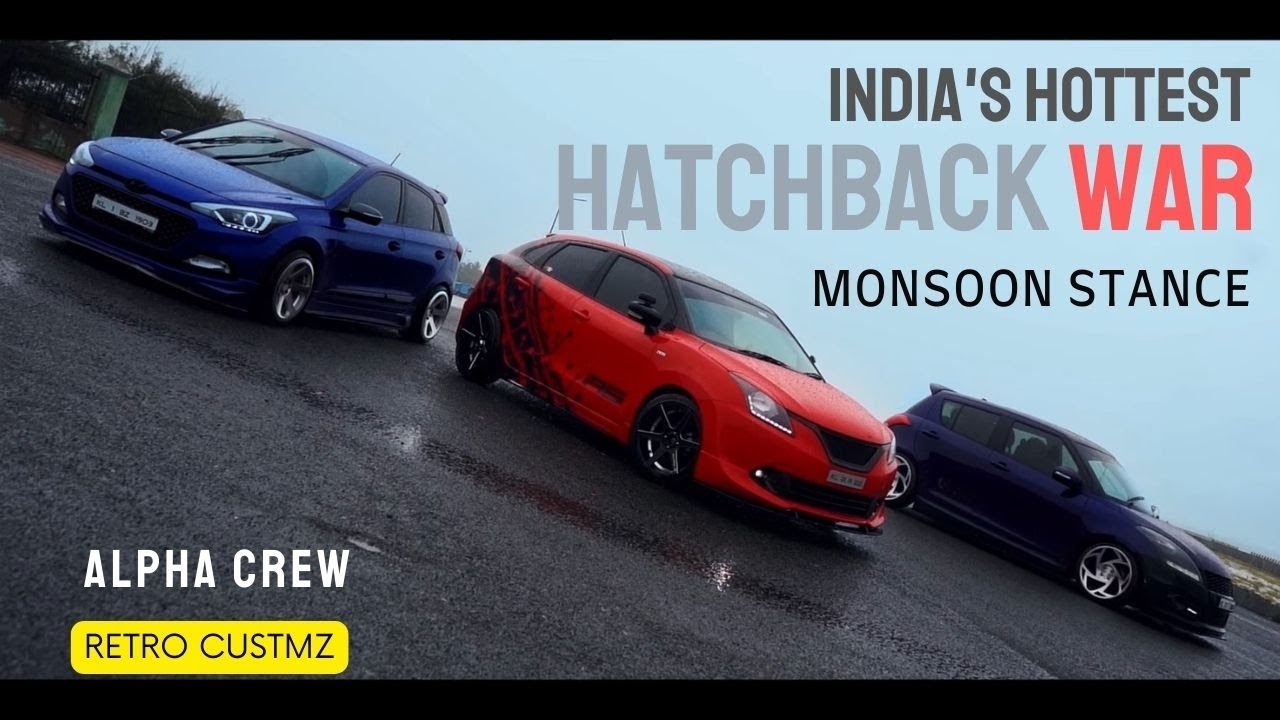India's Hottest Hatchbacks | Monsoon Stance | Alpha Crew | Retro Cstmz | N1CONCEPTS