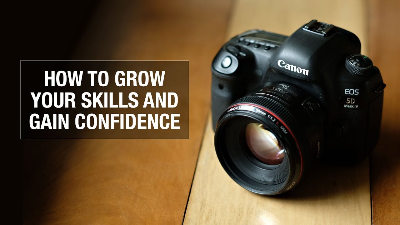 How to Grow Your Photography Skills and Gain Confidence