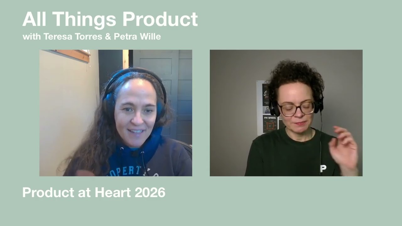 Product at Heart 2026 - All Things Product with Teresa & Petra