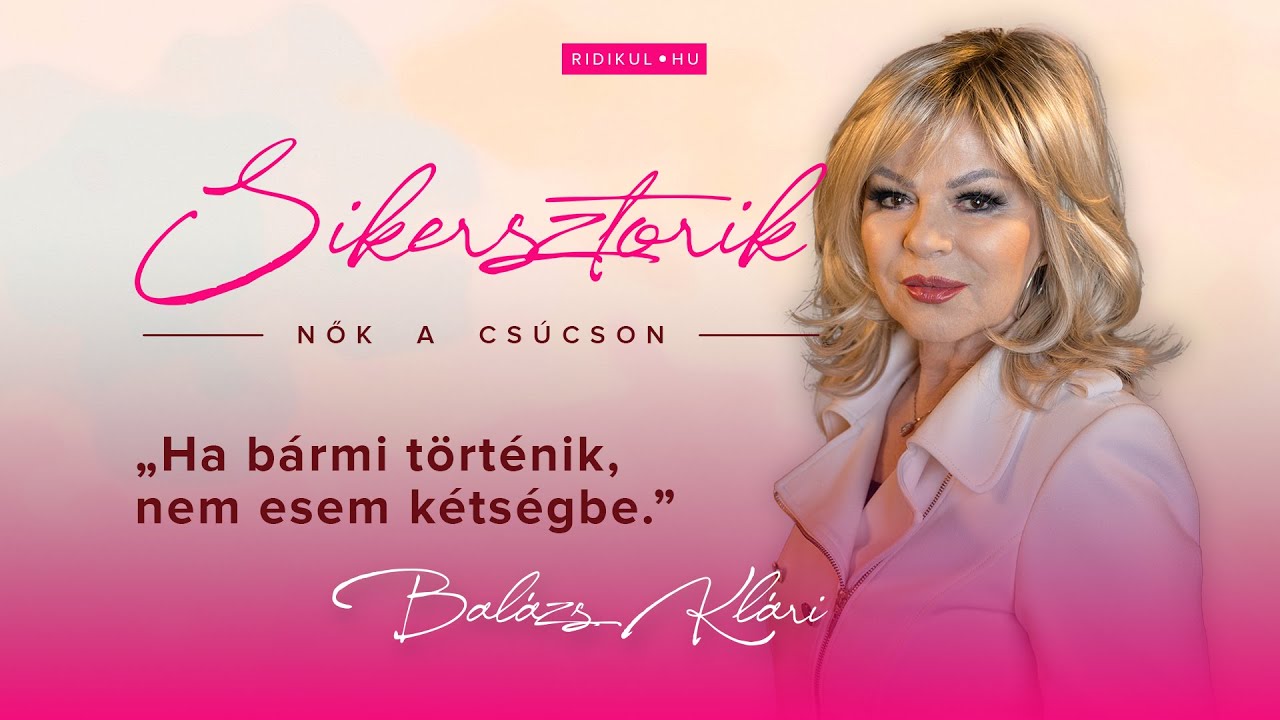 Sikersztorik &ndash; Nők a cs&uacute;cson &ndash; Bal&aacute;zs Kl&aacute;ri, Fonogram- &eacute;s EMeRTon-d&iacute;jas &eacute;nekesnő | Ridik&uuml;l