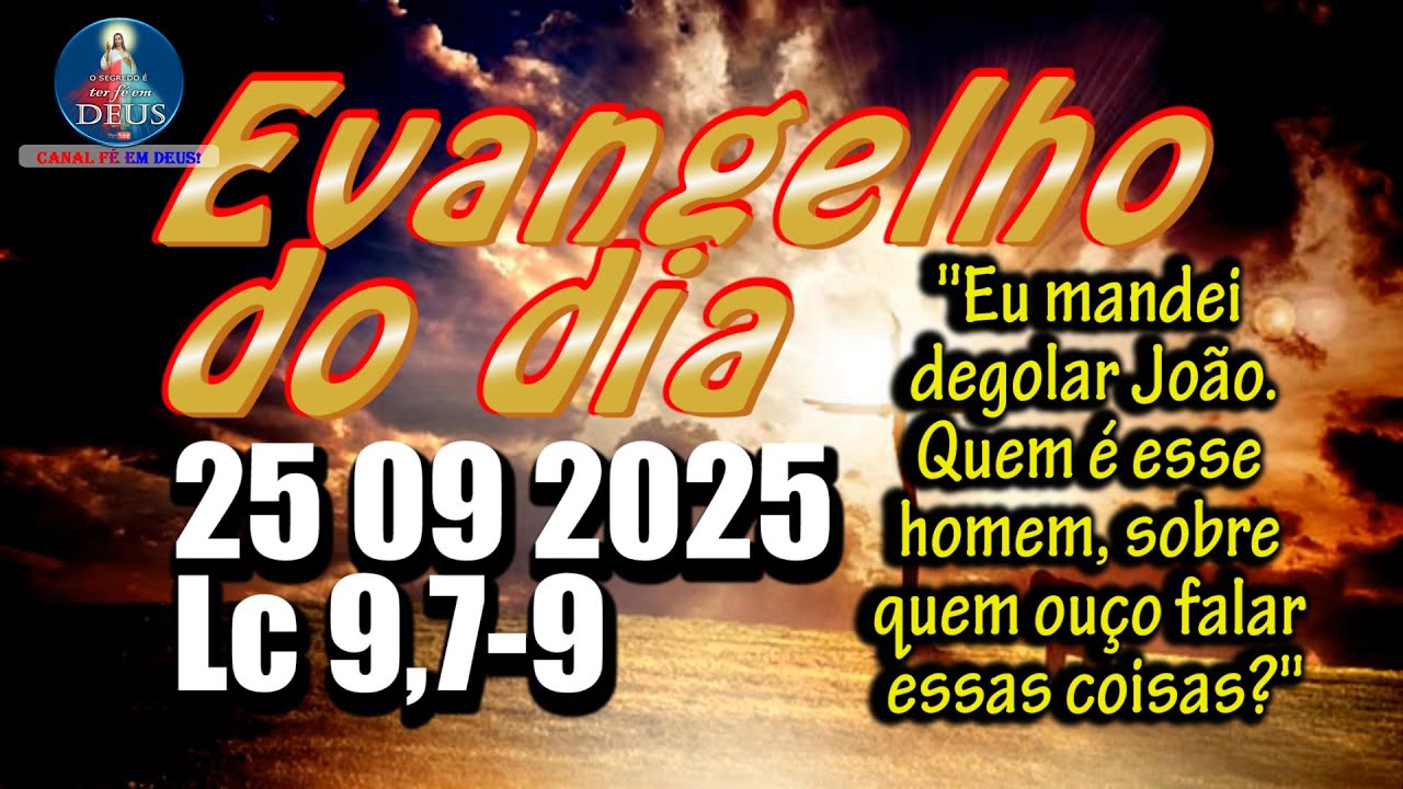 EVANGELHO DO DIA 25/09/2025 COM REFLEX&Atilde;O. Evangelho (Lc 9,7-9)
