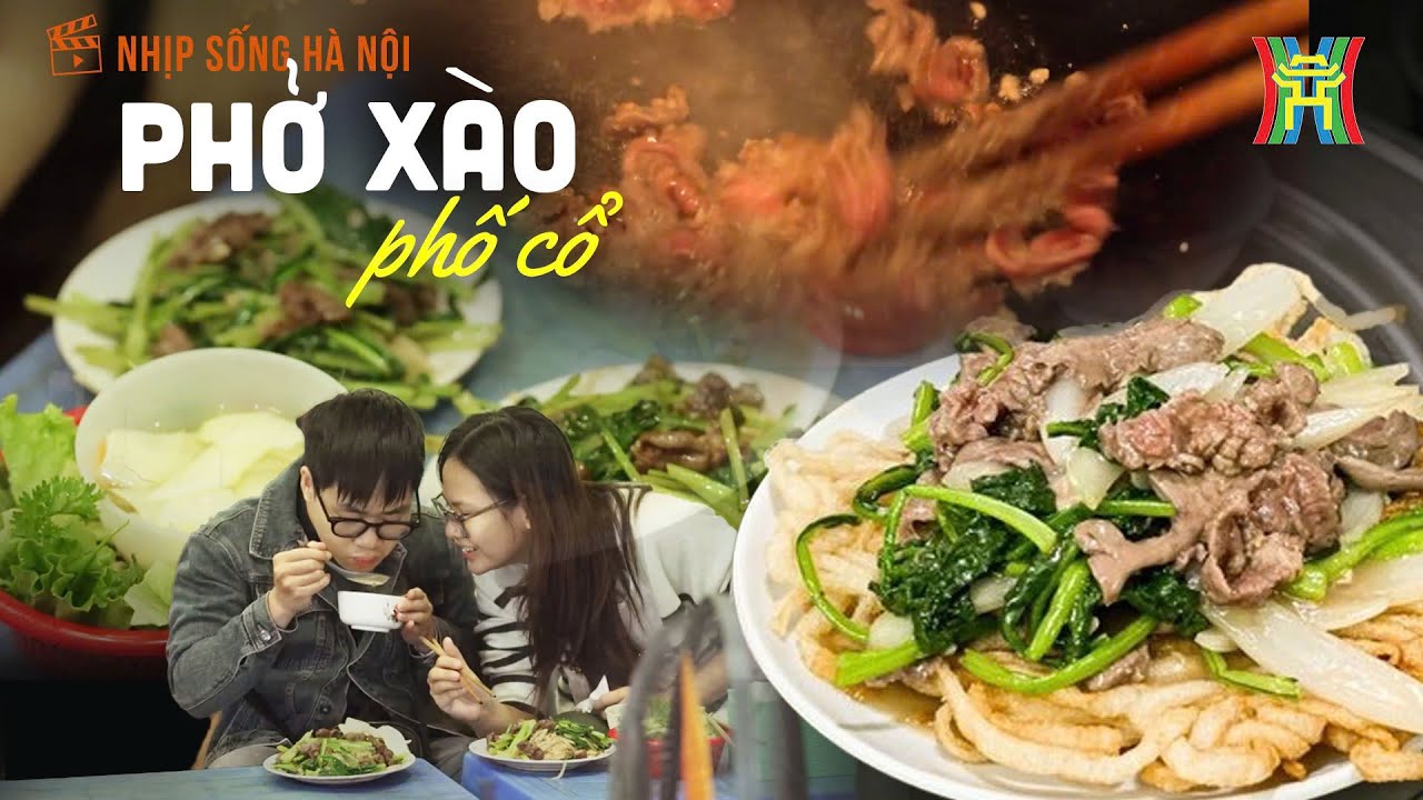 Lên phố cổ ăn phở xào: Một trải nghiệm khó quên ở Hà Nội | Nhịp sống Hà Nội