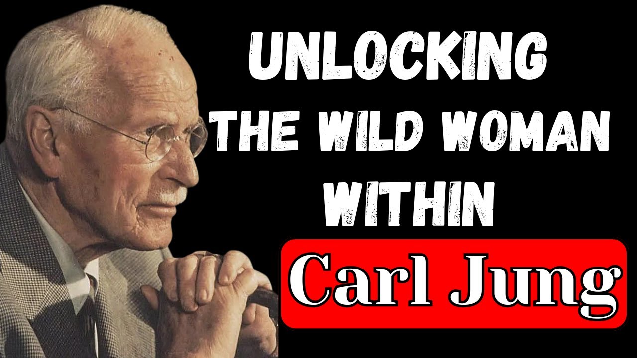 Unlocking the Wild Woman Within: The Archetype That Heals and Destroys | Carl JUNG