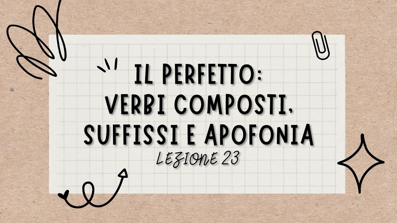 Lezione 23: il perfetto - verbi composti, suffissi e apofonia