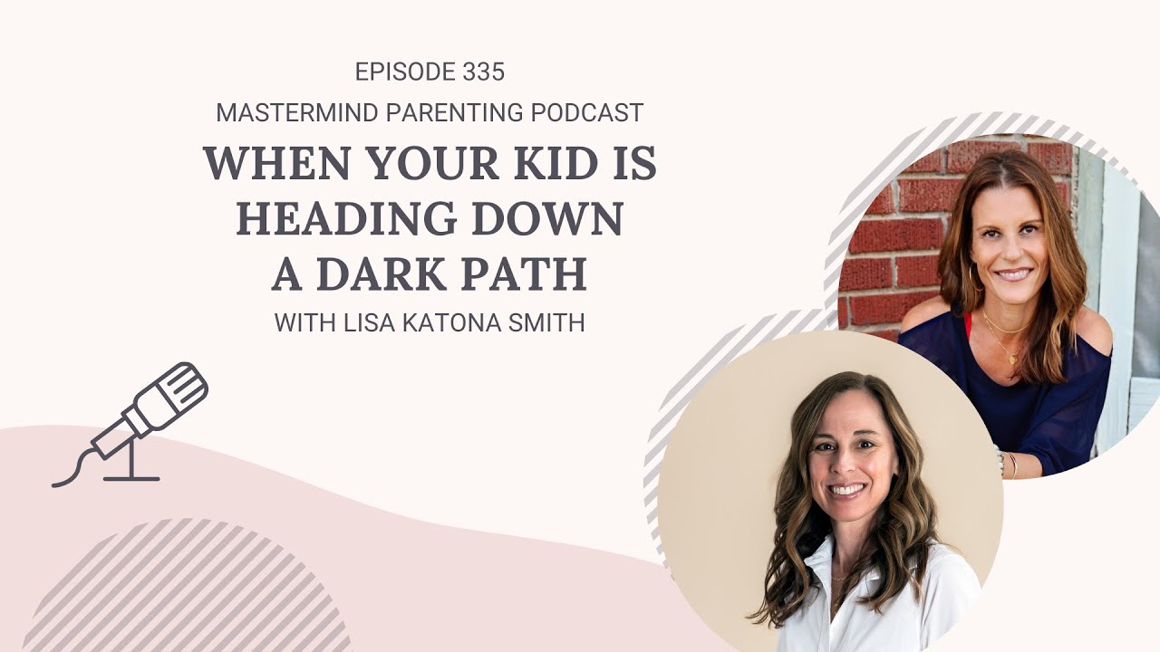 When Your Kid Is Heading Down A Dark Path (with Lisa Katona Smith) | 335