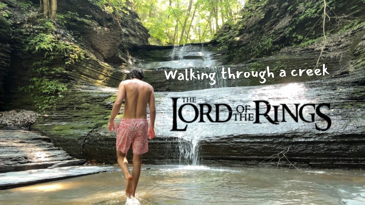 I walked through a creek with Lord of the Rings music