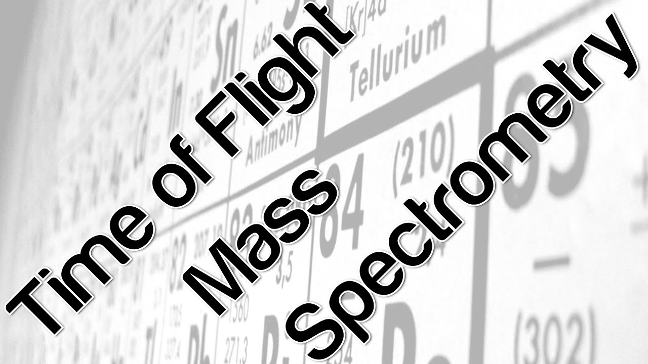 Time of Flight Mass Spectrometry