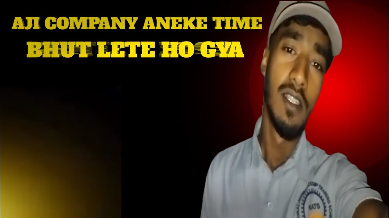 Aji Company Aneke Time Bhut Lete Hogaya 😱