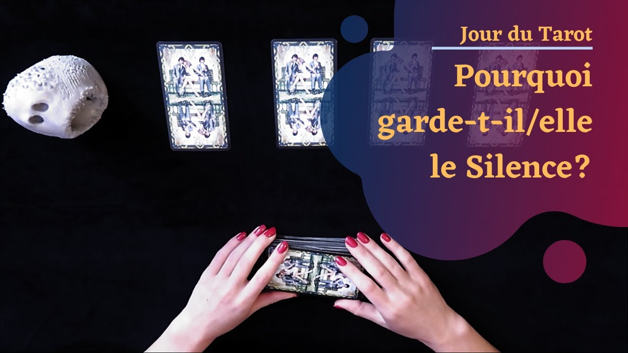 POURQUOI GARDE-T-IL/ELLE LE SILENCE? - Tirage de Tarot à choix multiple