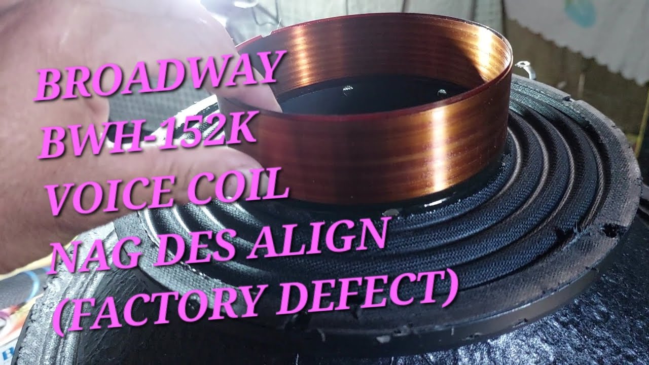 Broadway BWH-152K PRO_may Factory Defect_Des Align lang pala ang Voice Coil🔊