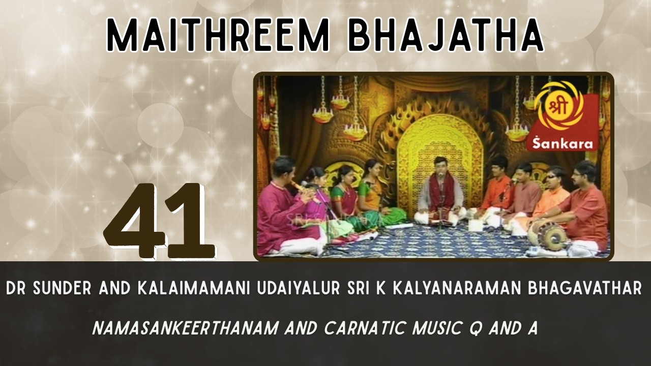 | Maithreem Bhajatha | Dr. Sunder answering questions posed by Rasikas | Ep 41