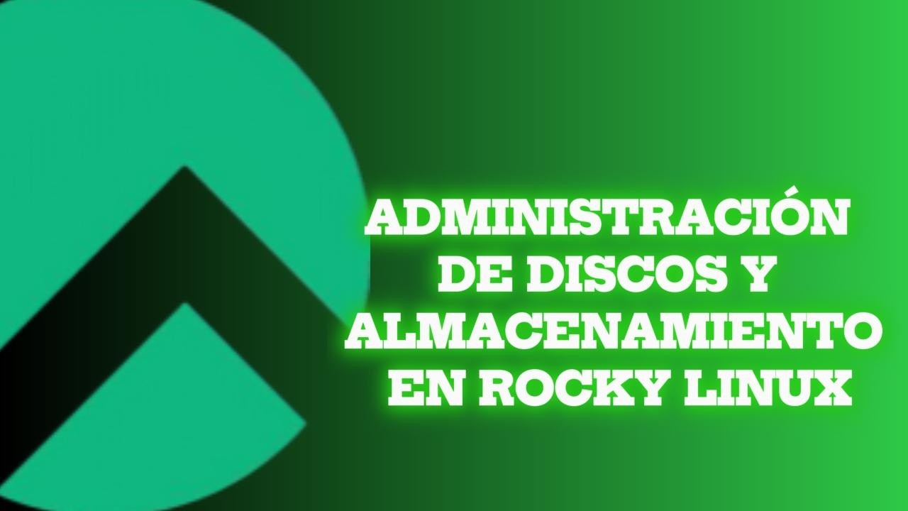 Laboratorio 2.3 Administración de Discos y Almacenamiento en Rocky Linux
