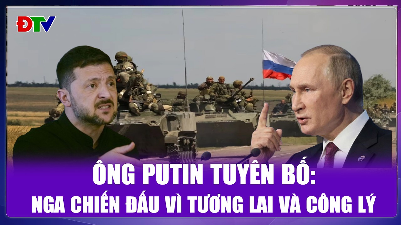 THỜI SỰ QUỐC TẾ TRƯA 24/2: Ông Putin tuyên bố: Nga chiến đấu vì tương lai và công lý| Điện Biên TV