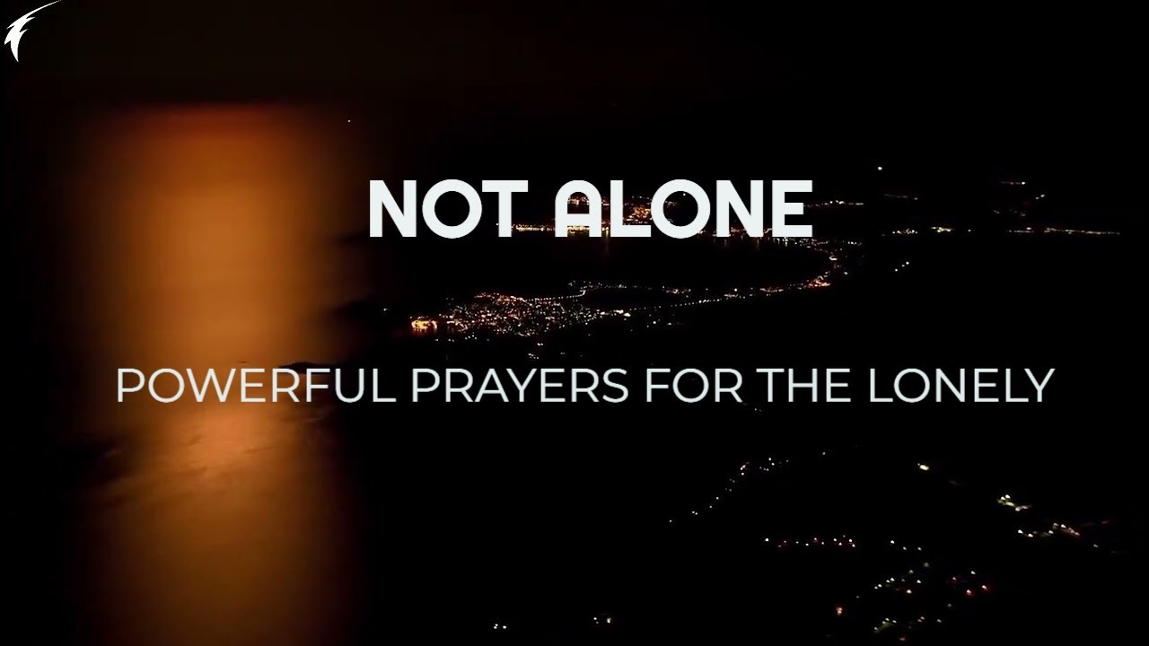 Prayers for Loneliness & the Isolated