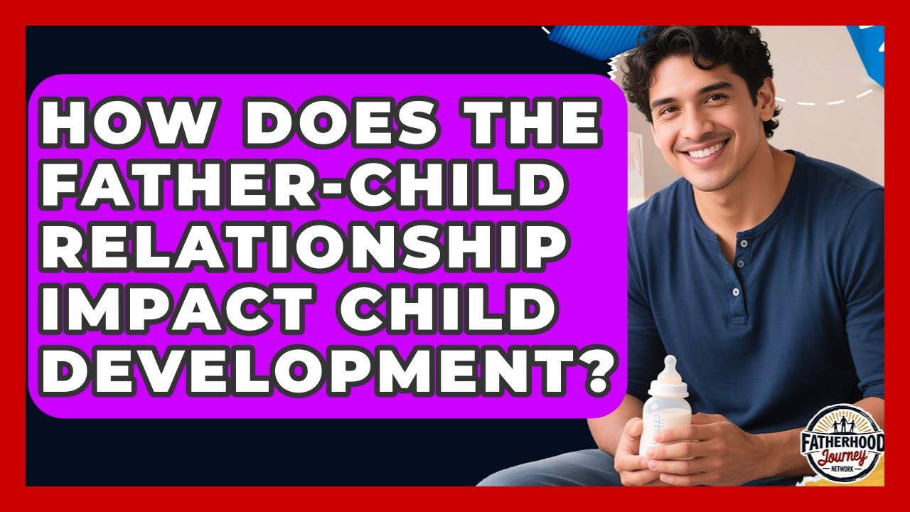 How Does the Father-Child Relationship Impact Child Development? | Fatherhood Journey Network News