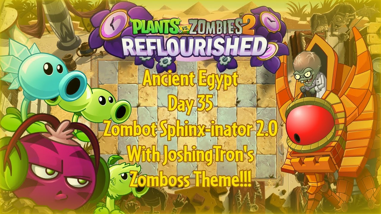 PvZ 2 Reflourished - Ancient Egypt - Day 35 - Zombot Sphinx-inator 2.0 - With Josh's theme! (REMAKE)