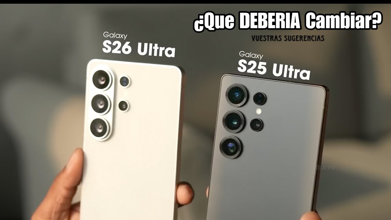 Que DEBERIA CAMBIAR el Samsung S26 Ultra? Vuestras Opiniones