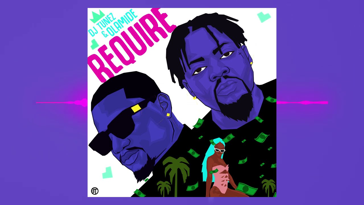 DJ Tunez, Olamide - REQUIRE (Official Audio)