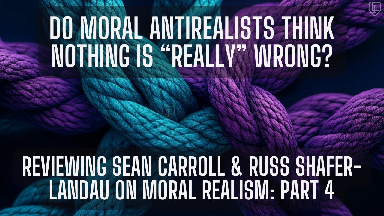 Reviewing Sean Carroll & Russ Shafer-Landau on "The Reality of Morality" (Part 4)