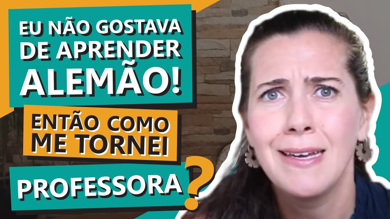 Eu não gostava de aprender alemão! Então como me tornei professora?