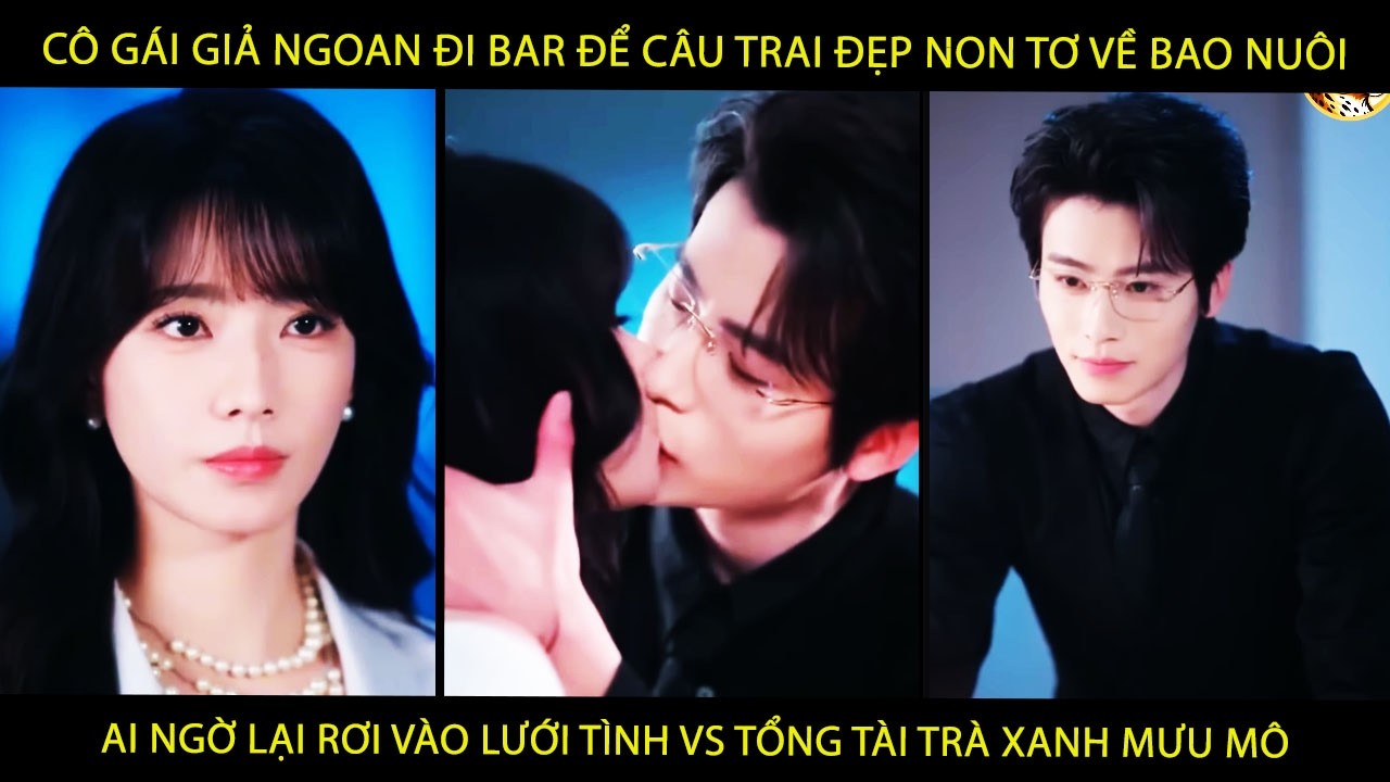 Cô Gái Giả Ngoan Đi Bar Để Câu Trai Đẹp Non Tơ Về Bao Nuôi AiNgờ Rơi Vào Lưới Tình Vs TổngTài Mưu Mô