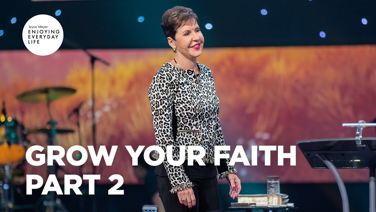 Grow Your Faith - Part 2 | Joyce Meyer | Enjoying Everyday Life Teaching