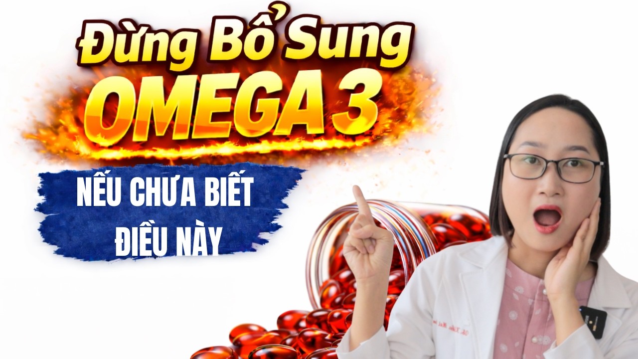 Cảnh Báo: Đừng Dùng Omega 3 Nếu Chưa Biết Những Điều Quan Trọng Này