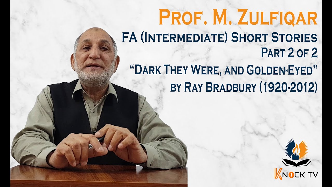 Dark They Were, and Golden-Eyed | Part 2-2 | FA Pakistan Short Story |  Zulfiqar Sir | Knock TV