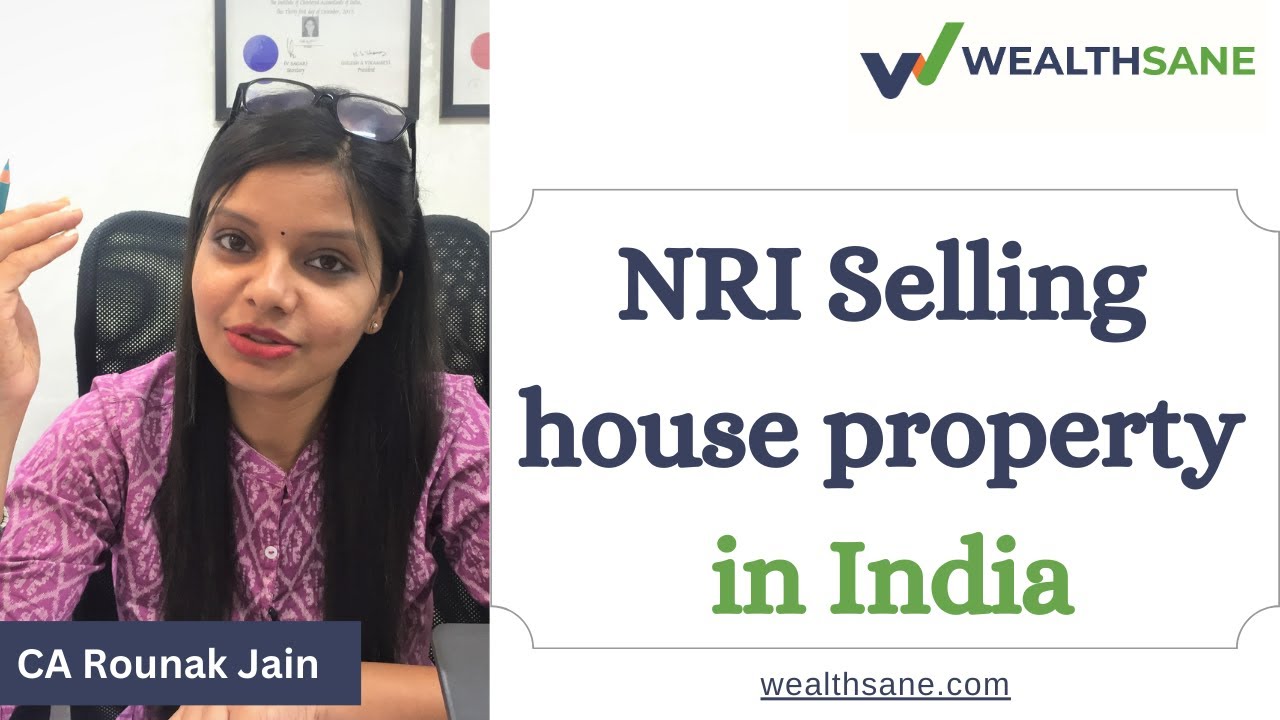 Part 1: NRI selling house property in India ? Check this out | Wealthsane.com