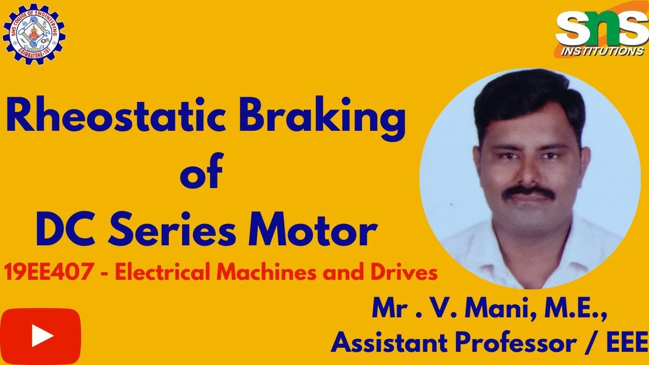 Mani V | Electrical Machines and Drives | Rheostatic Braking of DC Series Motor | SNS Institutions