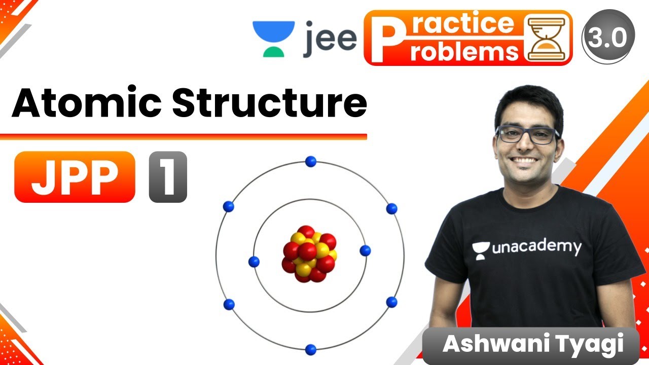 JEE: Atomic Structure JPP - 1 | Unacademy JEE | IIT JEE Chemistry | Ashwani Tyagi