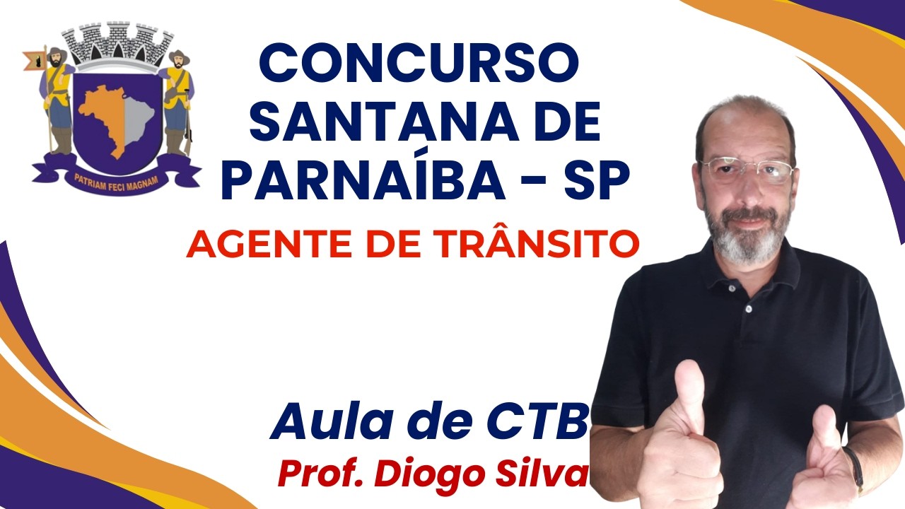 CONCURSO SANTANA DE PARNAÍBA/SP - AGENTE DE TRÂNSITO - AULA DE CTB - PROF. DIOGO SILVA