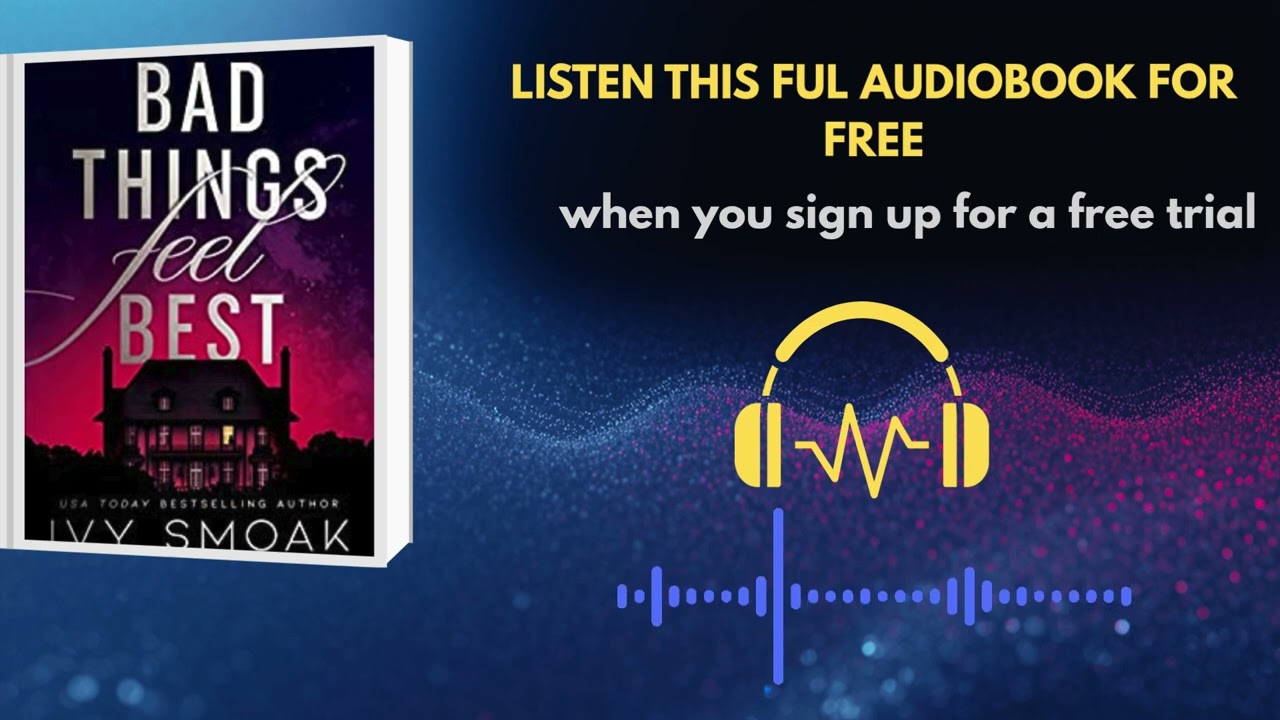 Bad Things Feel Best by Ivy Smoak | Steamy Romance Audiobook You Can&rsquo;t Stop Listening To