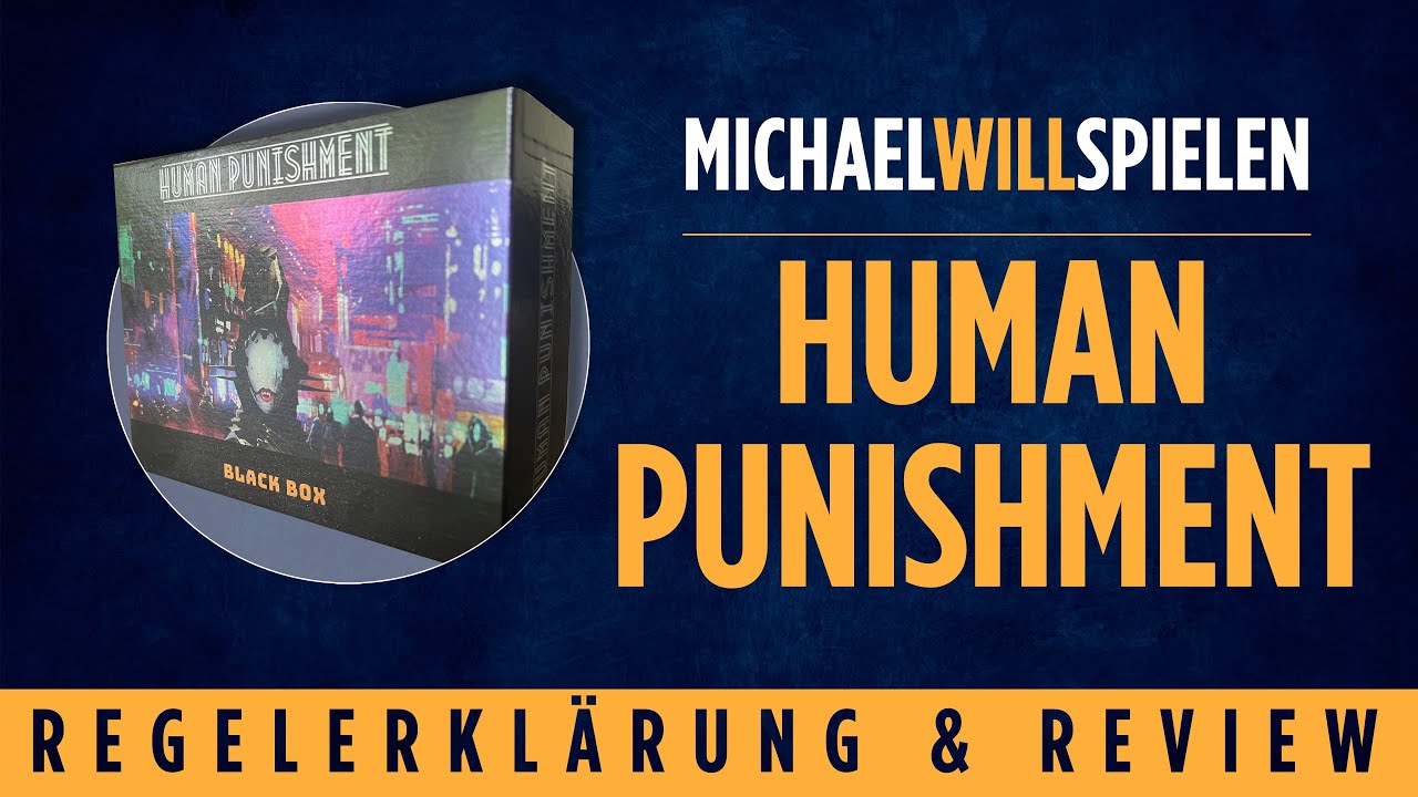 HUMAN PUNISHMENT – Regelerklärung und Review – MICHAEL WILL SPIELEN