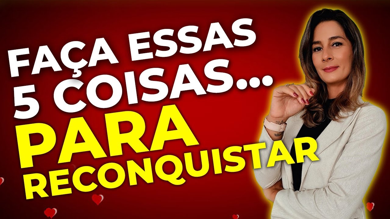5 comportamentos para RECONQUISTAR SEU EX